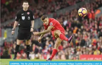  ??  ?? LIVERPOOL: This file photo shows Liverpool’s Brazilian midfielder Philippe Coutinho attempting a shot at goal during the English Premier League football match. — AFP