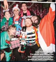  ??  ?? Gigi Hadid, Antoni Porowski and Jonathan Van Ness were among the guests at Swift’s birthday.