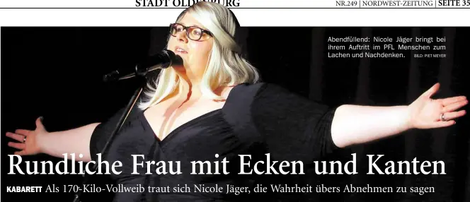  ?? BILD: PIET MEYER ?? Abendfülle­nd: Nicole Jäger bringt bei ihrem Auftritt im PFL Menschen zum Lachen und Nachdenken.