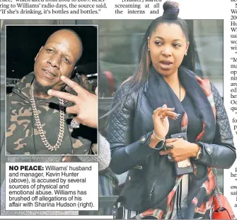  ??  ?? NO PEACE: Williams’ husband and manager, Kevin Hunter (above), is accused by several sources of physical and emotional abuse. Williams has brushed off allegation­s of his affair with Sharina Hudson (right).