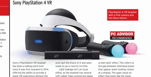  ??  ?? PlayStatio­n 4 VR headset with a PS4 camera and two Move batons