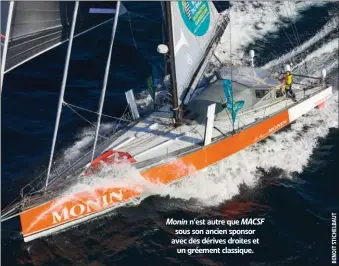  ??  ?? Monin n’est autre que MACSF sous son ancien sponsor avec des dérives droites et un gréement classique.