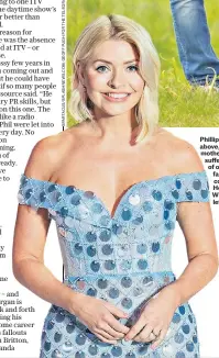  ?? ?? Phillip Schofield, above, with his mother Pat, has suffered a string of on and off-air fall-outs with co-presenters; Holly Willoughby, left