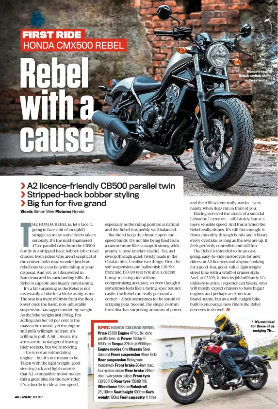  ??  ?? Honda’s new Rebel: stylish and unthreaten­ing It’s not ideal for those of us nudging 7ft...