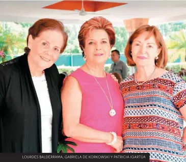  ??  ?? LOURDES BALDERRAMA, GABRIELA DE KORKOWSKI Y PATRICIA IGARTÚA