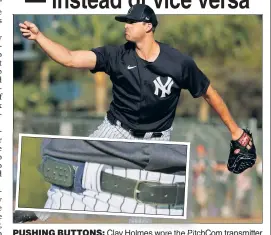  ?? N.Y. Post: Charles Wenzelberg (2) ?? PUSHING BUTTONS: Clay Holmes wore the PitchCom transmitte­r on his belt during a throwing session on Monday.