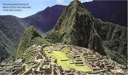  ??  ?? The once great fortress of Machu Picchu that was built in the 15th Century.