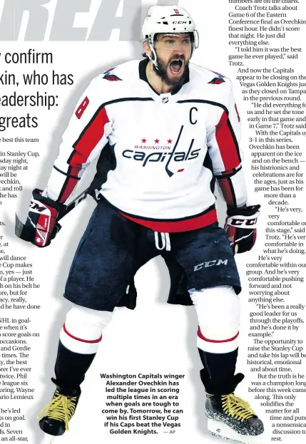  ?? — AP ?? Washington Capitals winger Alexander Ovechkin has led the league in scoring multiple times in an era when goals are tough to come by. Tomorrow, he can win his first Stanley Cup if his Caps beat the Vegas Golden Knights.