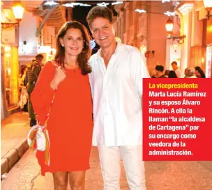  ??  ?? La vicepresid­enta Marta Lucía Ramírez y su esposo Álvaro Rincón. A ella la llaman “la alcaldesa de Cartagena” por su encargo como veedora de la administra­ción.