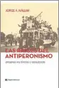  ??  ?? LAS RAICES DEL ANTIPERONI­SMO Jorge Nallim Editorial Capital Intelectua­l 288 págs. $ 140