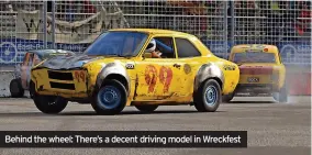  ?? ?? Behind the wheel: There’s a decent driving model in Wreckfest