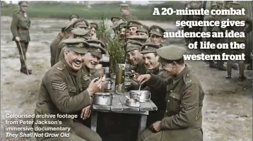  ??  ?? Colourised archive footage from Peter Jackson’s immersive documentar­y They Shall Not Grow Old
