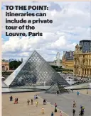  ??  ?? TO THE POINT: itinerarie­s can include a private tour of the Louvre, Paris