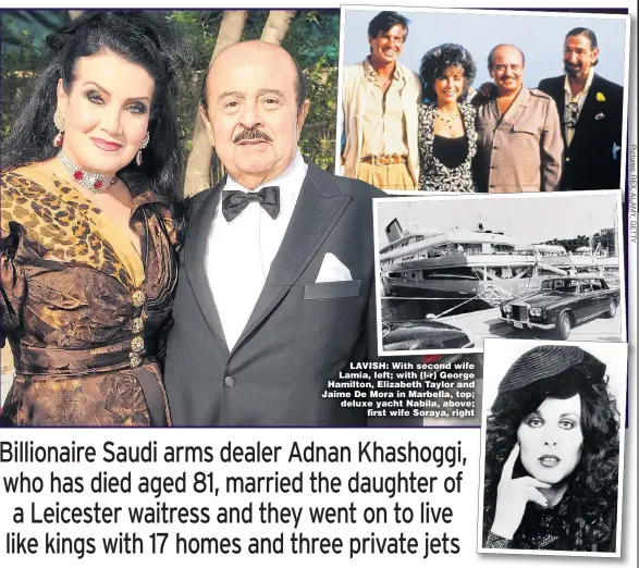  ??  ?? LAVISH: With second wife Lamia, left; with (l-r) George Hamilton, Elizabeth Taylor and Jaime De Mora in Marbella, top; deluxe yacht Nabila, above; first wife Soraya, right