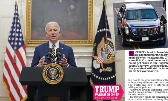  ??  ?? Crisis: US president Joe Biden addresses a meeting on the economic problems caused by Covid
JOE BIDEN is set to leave his presidenti­al limo ‘The Beast’ in the US when he attends the G7 summit in Cornwall because it could get stuck in the English county’s narrow, winding roads. The president will visit in June for his first overseas trip.