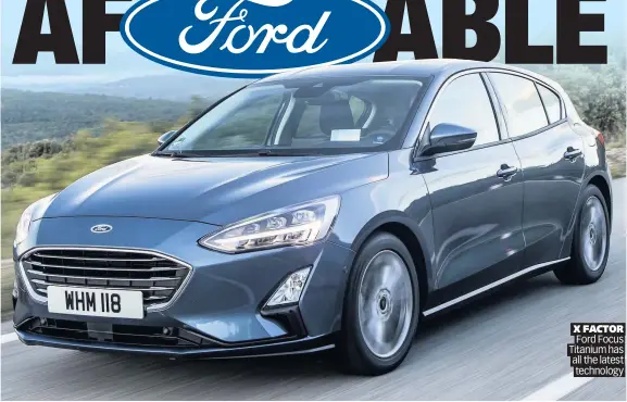  ??  ?? X FACTOR Ford Focus Titanium has all the latest technology