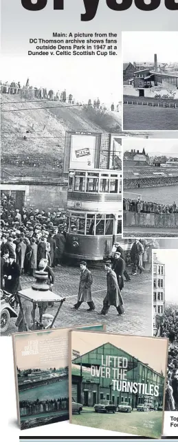  ??  ?? Main: A picture from the DC Thomson archive shows fans outside Dens Park in 1947 at a Dundee v. Celtic Scottish Cup tie. Top: Top Gayfield Park, Arbroath, in 1950; Middle: Station Park, Forfar, For in 1958; Above: Fans outside Dens Park in the forties.