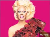  ??  ?? Ru Paul