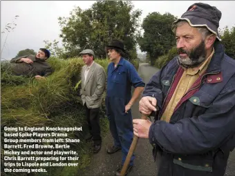  ??  ?? Going to England: Knocknagos­hel based Spike Players Drama Group members from left: Shane Barrett, Fred Browne, Bertie Hickey and actor and playwrite, Chris Barrett preparing for their trips to Lispole and London over the coming weeks.