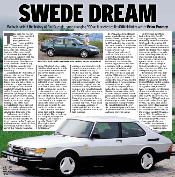  ??  ?? EIGHTIES ICON: The Saab 900 Turbo POPULAR: Saab dealers demanded that a saloon variant be produced