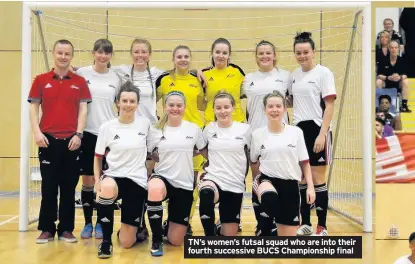  ??  ?? TN’s women’s futsal squad who are into their fourth successive BUCS Championsh­ip final