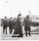  ??  ?? The royal couple on dock in 1901