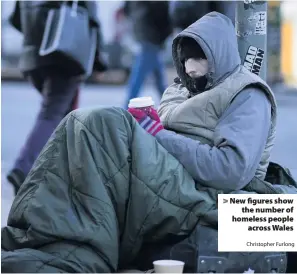  ?? Christophe­r Furlong ?? &gt; New figures show the number of homeless people across Wales