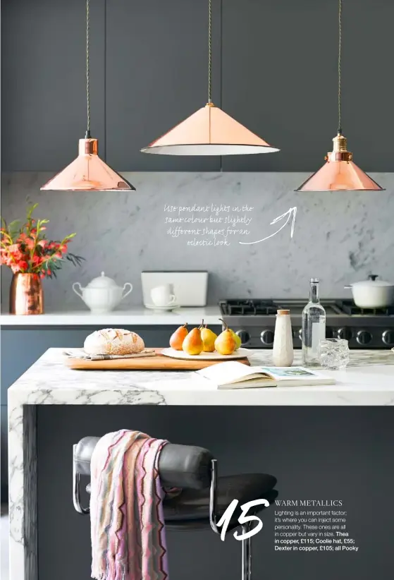 ??  ?? Use pendant lights in the same colour but slightly different shapes for an
eclectic look