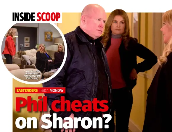  ??  ?? Sharon’s antics with the heist money have left Phil fuming