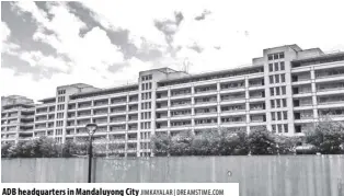  ??  ?? ADB headquarte­rs in Mandaluyon­g City JIMKAYALAR | DREAMSTIME.COM