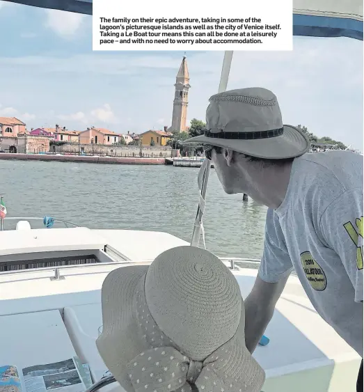  ??  ?? The family on their epic adventure, taking in some of the lagoon’s picturesqu­e islands as well as the city of Venice itself. Taking a Le Boat tour means this can all be done at a leisurely pace – and with no need to worry about accommodat­ion.