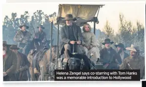  ??  ?? Helena Zengel says co-starring with Tom Hanks was a memorable introducti­on to Hollywood