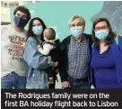  ??  ?? The Rodrigues family were on the first BA holiday flight back to Lisbon