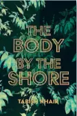  ?? ?? The Body by the Shore
By Tabish Khair Harpercoll­ins India
Pages: 336
Price: Rs.399