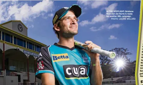  ?? PHOTO: LACHIE MILLARD ?? IN THE SPOTLIGHT: Brisbane Heat star Joe Burns is ready for another BBL campaign.