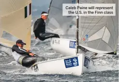  ??  ?? Caleb Paine will represent the U.S. in the Finn class
