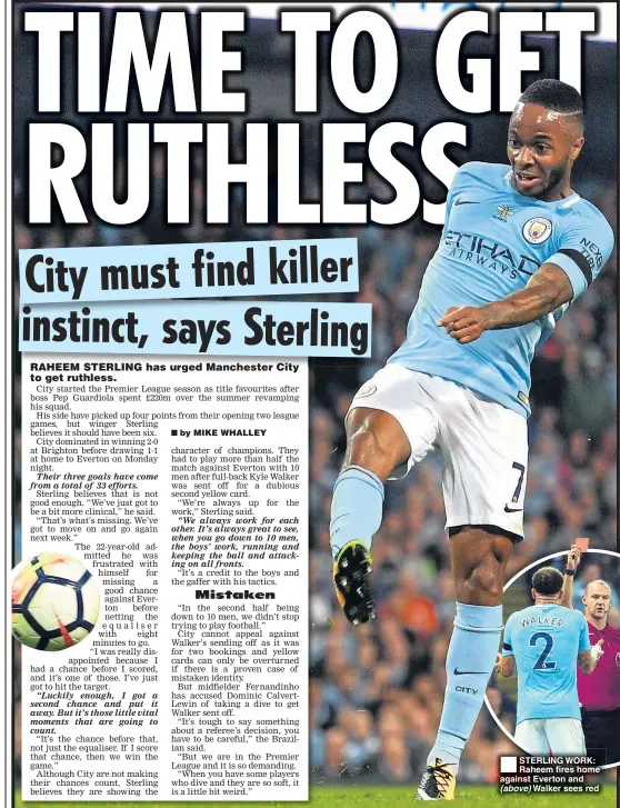  ??  ?? STERLING WORK: Raheem fires home against Everton and (above) Walker sees red