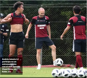  ?? /EFE ?? Andrés Iniesta (c) participa en un entrenamie­nto con el club japonés Vissel Kobe, en Kobe.