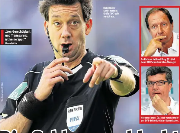  ??  ?? Bundesliga­Schiri Manuel Gräfe (44) teilt verbal aus. Ex-Referee Hellmut Krug (61) ist beim DFB Schiedsric­hter-Manager. Herbert Fandel (53) ist Vorsitzend­er der DFB-Schiedsric­hter-Kommission.