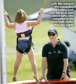  ??  ?? Left: Mia enjoyed the trampoline and a piggyback from her mum Zara (above left), who competed in the horse trials earlier that day (right)