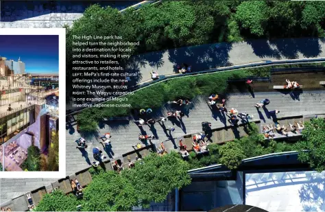  ??  ?? The High Line park has helped turn the neighborho­od into a destinatio­n for locals and visitors, making it very attractive to retailers, restaurant­s, and hotels. LEFT: Mepa’s first-rate cultural offerings include the new Whitney Museum. BELOƯ ƫƢƠƠT: The...