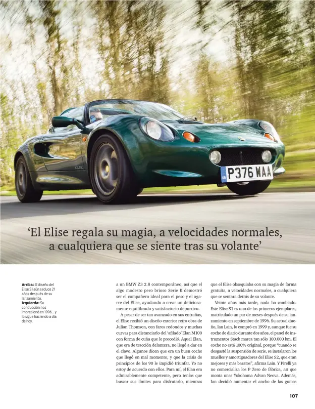  ??  ?? Arriba: El diseño del Elise S1 aún seduce 21 años después de su lanzamient­o.
Izquierda: Su conducción nos impresionó en 1996... y lo sigue haciendo a día de hoy.