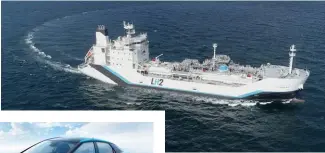  ?? ?? The “Suiso Frontier” is the world’s first-ever liquid hydrogen carrier. Developing hydrogen carriers is critical to creating an internatio­nal supply chain.