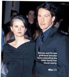  ??  ?? Reeves and his late girlfriend Jennifer Syme attending the 2000 Vanity Fair Oscars party.