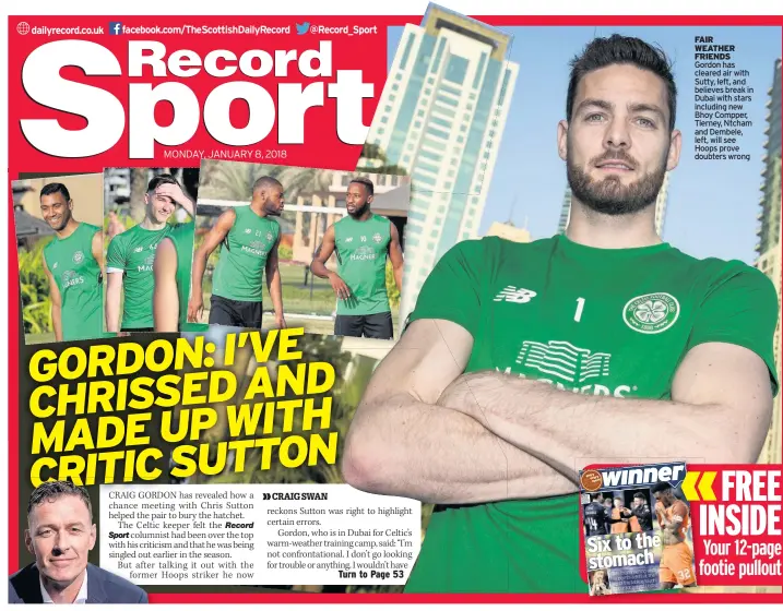  ??  ?? FAIR WEATHER FRIENDS Gordon has cleared air with Sutty, left, and believes break in Dubai with stars including new Bhoy Compper, Tierney, Ntcham and Dembele, left, will see Hoops prove doubters wrong