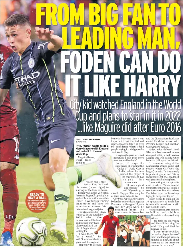  ??  ?? READY TO HAVE A BALL Salah should expect good support from team-mates while City ace Foden is out to shine