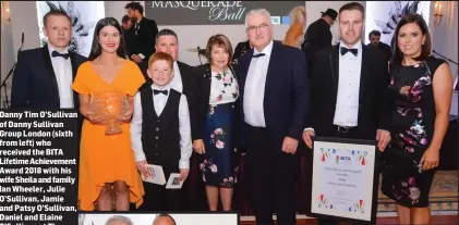  ?? Photo Paparrazi VIP phography ?? Danny Tim O’Sullivan of Danny Sullivan Group London (sixth from left) who received the BITA Lifetime Achievemen­t Award 2018 with his wife Sheila and family Ian Wheeler, Julie O’Sullivan, Jamie and Patsy O’Sullivan, Daniel and Elaine O’Sullivan at The Savoy, London.Danny Tim receiving the award from Paul Whitnell President British ands Irish Trading Alliance (BITA) and Diane Birch Executive Director