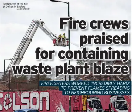 ?? MARIE WILSON ?? Firefighte­rs at the fire at Colson in Basford