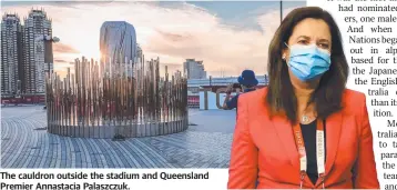  ??  ?? The cauldron outside the stadium and Queensland Premier Annastacia Palaszczuk.