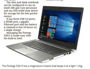  ??  ?? The Portege Z30-E has a magnesium chassis that keeps it at a light 1.2kg.